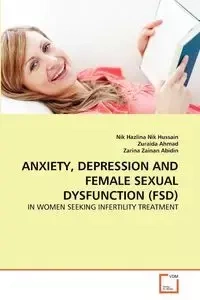 ANXIETY, DEPRESSION AND FEMALE SEXUAL DYSFUNCTION (FSD) - Nik Hussain Nik Hazlina