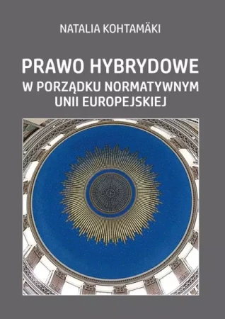 Prawo hybrydowe w porządku normatywnym UE - Natalia Kohtamaki