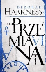 Trylogia Wszystkich Dusz T.4 Przemiana - Deborah Harkness