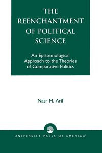 The Reenchantment of Political Science - Arif Nasr M.