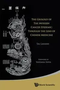 GEOLOGY OF THE MODERN CANCER EPIDEMIC, THE - TAI LAHANS