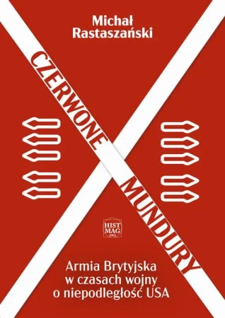 eBook Czerwone mundury. Armia Brytyjska w czasach wojny o niepodległość USA - Michał Rastaszański mobi epub
