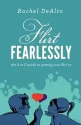 Flirt Fearlessly - Rachel DeAlto