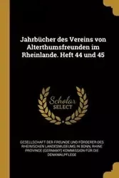 Jahrbücher des Vereins von Alterthumsfreunden im Rheinlande. Heft 44 und 45 - Gesellschaft Der Freunde Und Förderer D