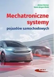 Mechatroniczne systemy pojazdów samochodowych - Anton Herner, Hans-Jurgen Riehl
