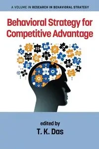 Behavioral Strategy for Competitive Advantage - Das T. K.