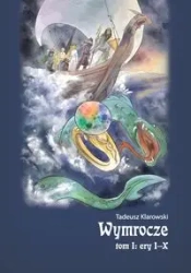 Wymrocze. Tom 1. Ery I-X - Tadeusz Klarowski