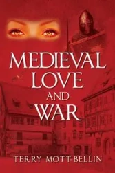 Medieval Love and War - Terry Mott-Bellin