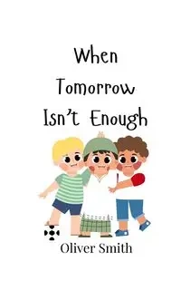 When Tomorrow Isn't Enough - Oliver Smith
