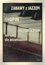 Zabawy z jazzem. Chopin na fortepian - praca zbiorowa