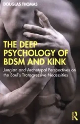 Deep Psychology of BDSM and Kink - Thomas Douglas