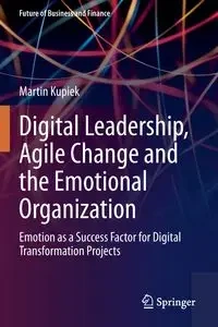 Digital Leadership, Agile Change and the Emotional Organization - Martin Kupiek