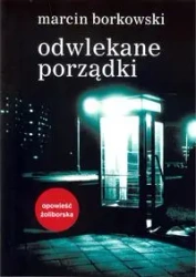 Odwlekane porządki - Marcin Borkowski