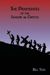 The Penitentes of the Sangre de Cristos - Bill Tate