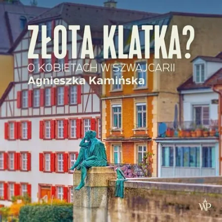 audiobook Złota klatka. O kobietach w Szwajcarii - Agnieszka Kamińska