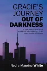 Gracie's Journey Out of Darkness - Nedra Maurine White