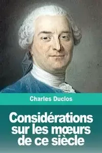 Considérations sur les mœurs de ce siècle - Charles Duclos