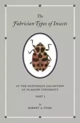 The Fabrician Types of Insects in the Hunterian Collection at Glasgow University - Staig Robert A.