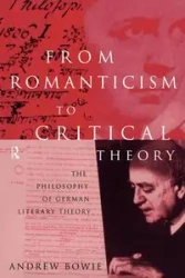 From Romanticism to Critical Theory - Andrew Bowie