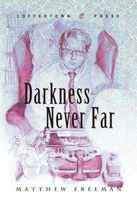Darkness Never Far - Freeman Matthew