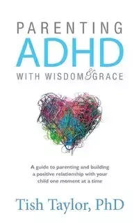 Parenting ADHD with Wisdom & Grace - Taylor Tish Ph.D.