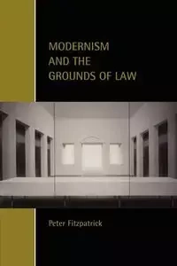 Modernism and the Grounds of Law - Peter Fitzpatrick