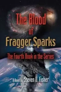 The Blood of Fragger Sparks - Steven D. Fisher