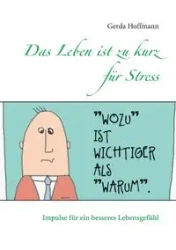 Das Leben ist zu kurz für Stress - Gerda Hoffmann