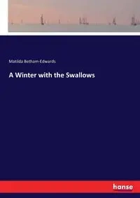 A Winter with the Swallows - Matilda Betham-Edwards