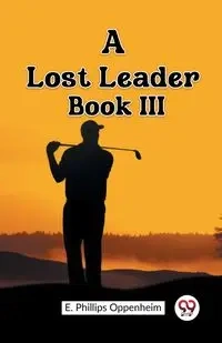 A Lost Leader Book III - Oppenheim E. Phillips