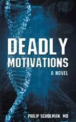 Deadly Motivations - Philip Schulman MD