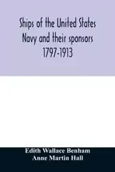Ships of the United States Navy and their sponsors 1797-1913 - Wallace Edith Benham
