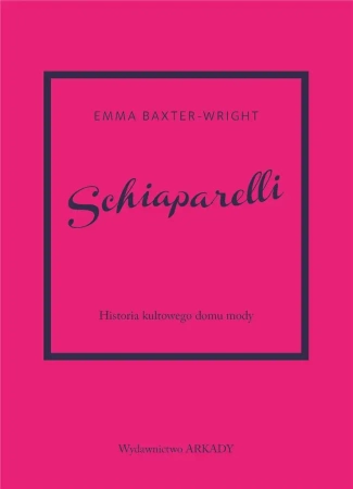 Schiaparelli.Historia kultowego domu mody. - Emma Baxter-Wright, Anna Wajcowicz-Narloch