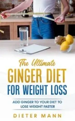 The Ultimate Ginger Diet For Weight Loss - Mann Dieter