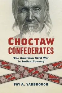 Choctaw Confederates - Fay A. Yarbrough