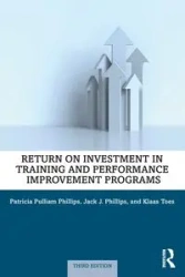 Return on Investment in Training and Performance Improvement Programs - Patricia Phillips Pulliam