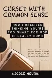 Cursed with Common Sense - Nelson Nicole
