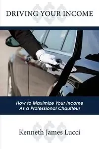 Driving Your Income - Kenneth James Lucci