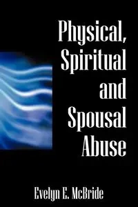 Physical, Spiritual and Spousal Abuse - Evelyn McBride E