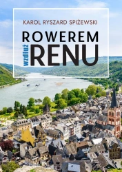 Rowerem wzdłuż Renu - Karol Ryszard Spiżewski