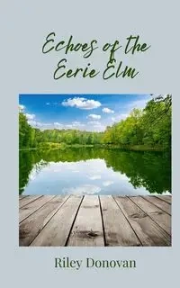 Echoes of the Eerie Elm - Donovan Riley