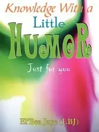 Knowledge With a Little Humor - Jaye El'Bea