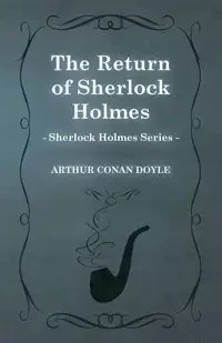 The Return of Sherlock Holmes - The Sherlock Holmes Collector's Library;With Original Illustrations by Charles R. Macauley - Arthur Conan Doyle