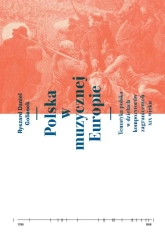 Polska w muzycznej Europie. Tematyka polskach w dziełach kompozytorów zagranicznych XIX wieku - Ryszard Daniel Golianek