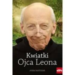 Kwiatki Ojca Leona - Anna Matusiak