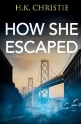 How She Escaped - Christie H.K.
