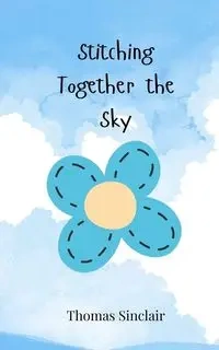 Stitching Together the Sky - Thomas Sinclair