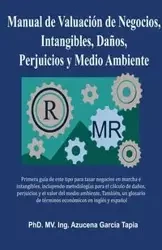 Manual de Valuación de Negocios, Intangibles, Daños, Perjuicios y Medio Ambiente - Azucena García Tapia