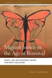 Migrant Justice in the Age of Removal - Jacob Chamberlain P.