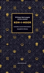 Koh-i-Noor. Historia najsłynniejszego diamentu... - William Dalrymple, Anita Anand, Krzysztof Obłucki